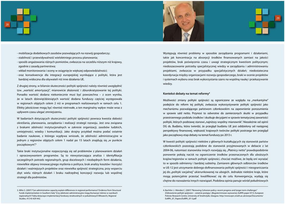 polityki, która jest bardziej widoczna dla obywateli niż inne działania UE. Z drugiej strony, w bilansie skuteczności polityki spójności należy również uwzględnić tzw.