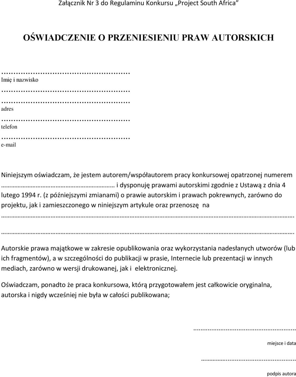 (z późniejszymi zmianami) o prawie autorskim i prawach pokrewnych, zarówno do projektu, jak i zamieszczonego w niniejszym artykule oraz przenoszę na.