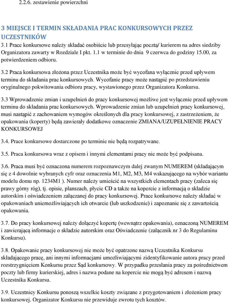 00, za potwierdzeniem odbioru. 3.2 Praca konkursowa złożona przez Uczestnika może być wycofana wyłącznie przed upływem terminu do składania prac konkursowych.