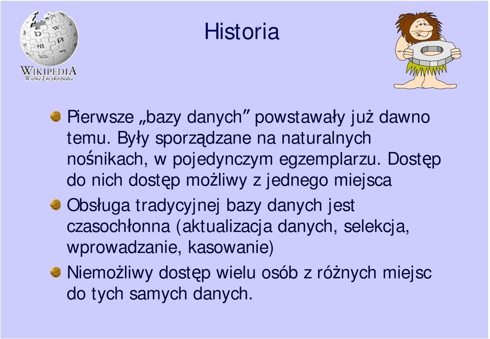 Dost p do nich dost p mo liwy z jednego miejsca Obs uga tradycyjnej bazy danych jest