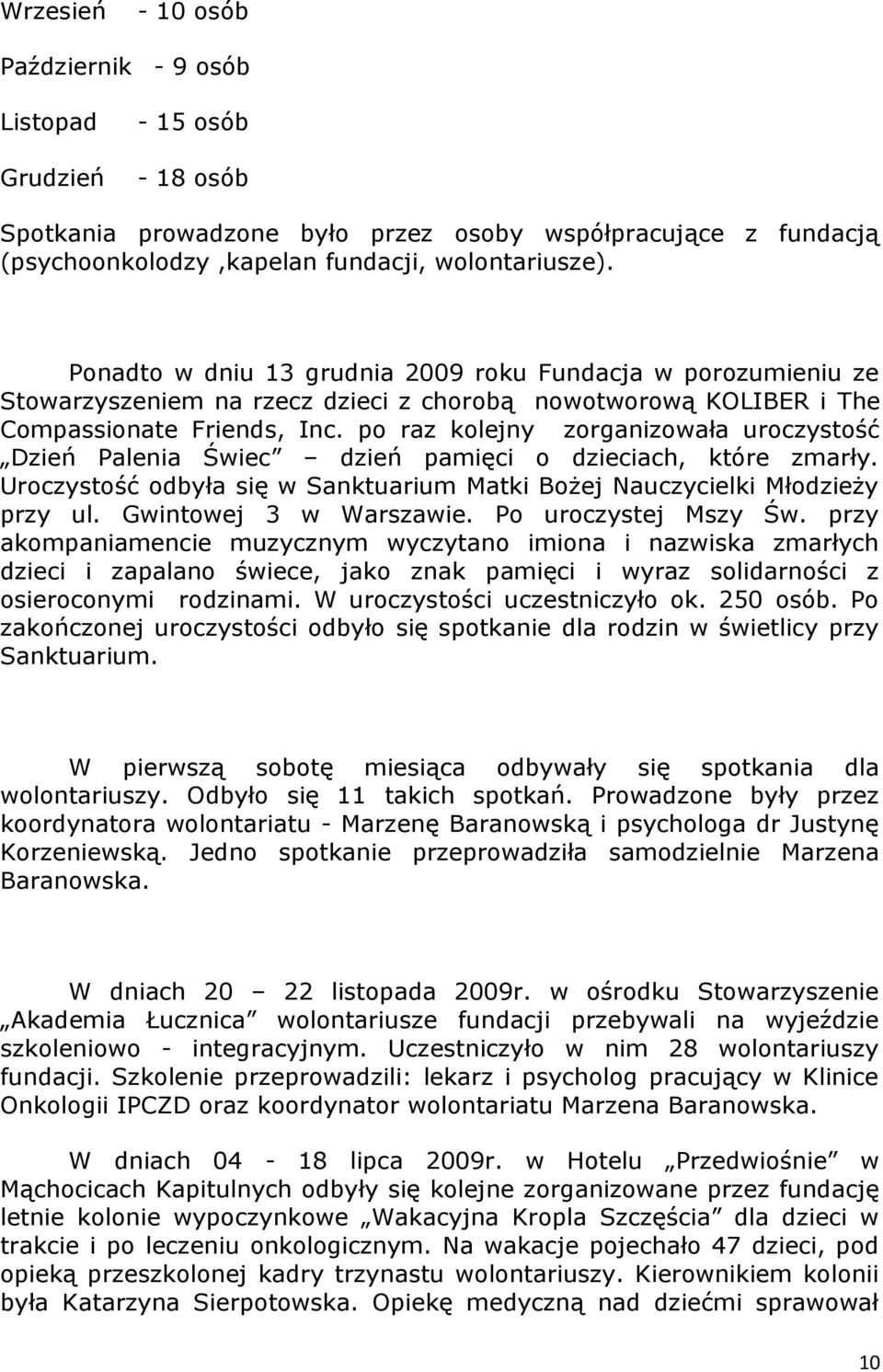 p raz klejny zrganizwała urczystść Dzień Palenia Świec dzień pamięci dzieciach, które zmarły. Urczystść dbyła się w Sanktuarium Matki Bżej Nauczycielki Młdzieży przy ul. Gwintwej 3 w Warszawie.