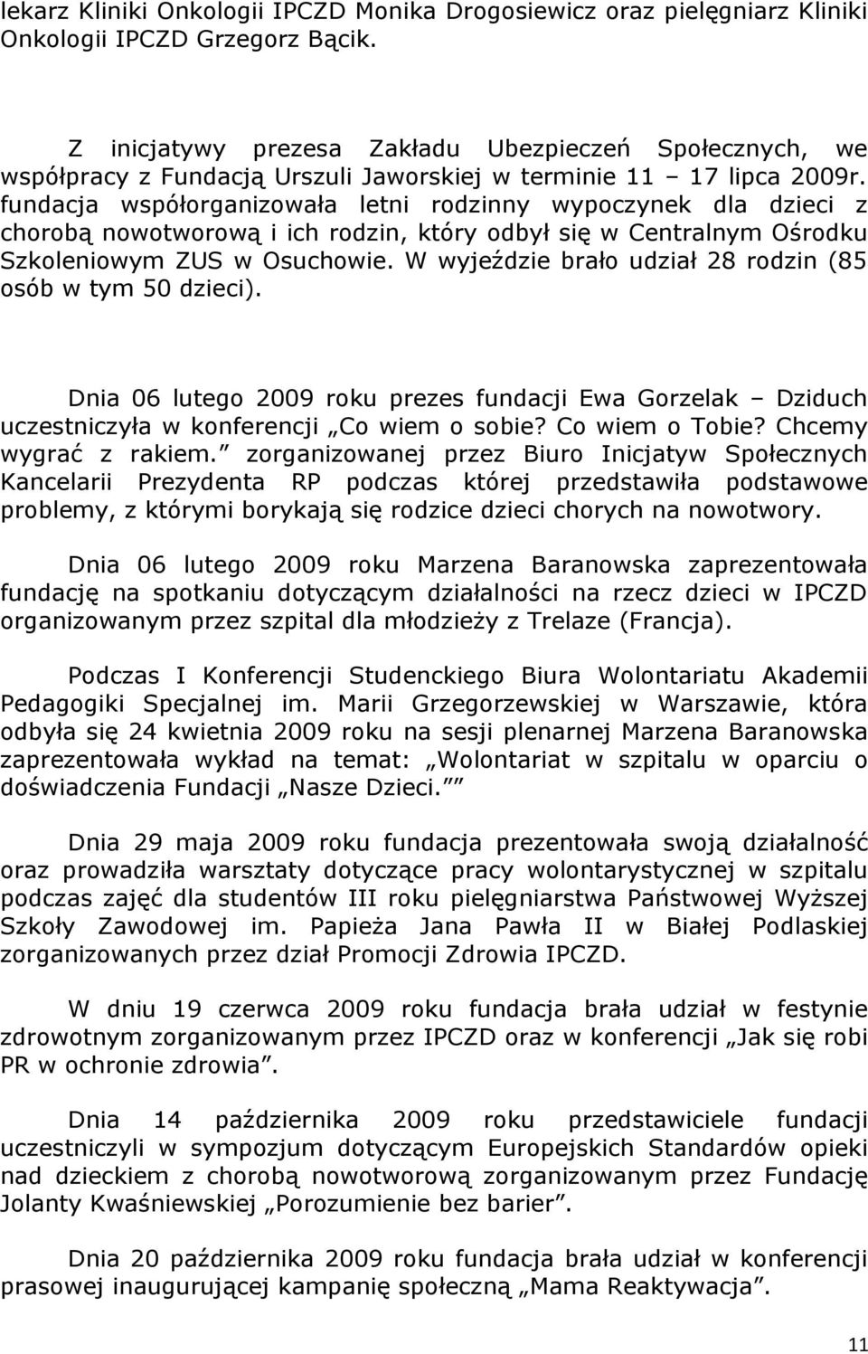 fundacja współrganizwała letni rdzinny wypczynek dla dzieci z chrbą nwtwrwą i ich rdzin, który dbył się w Centralnym Ośrdku Szkleniwym ZUS w Osuchwie.