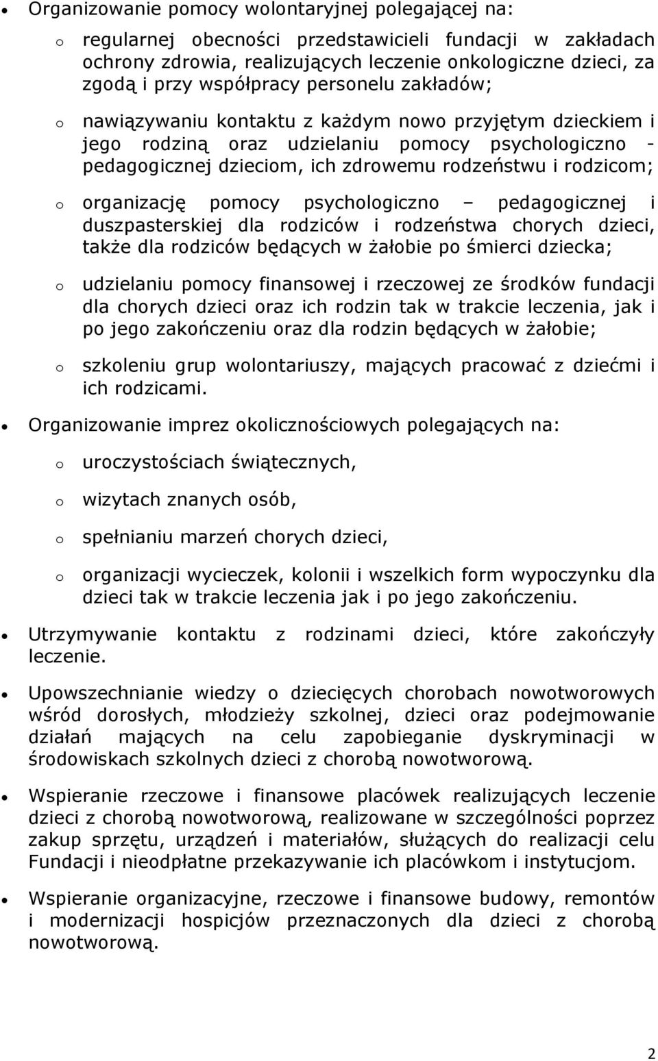 pedaggicznej i duszpasterskiej dla rdziców i rdzeństwa chrych dzieci, także dla rdziców będących w żałbie p śmierci dziecka; udzielaniu pmcy finanswej i rzeczwej ze śrdków fundacji dla chrych dzieci