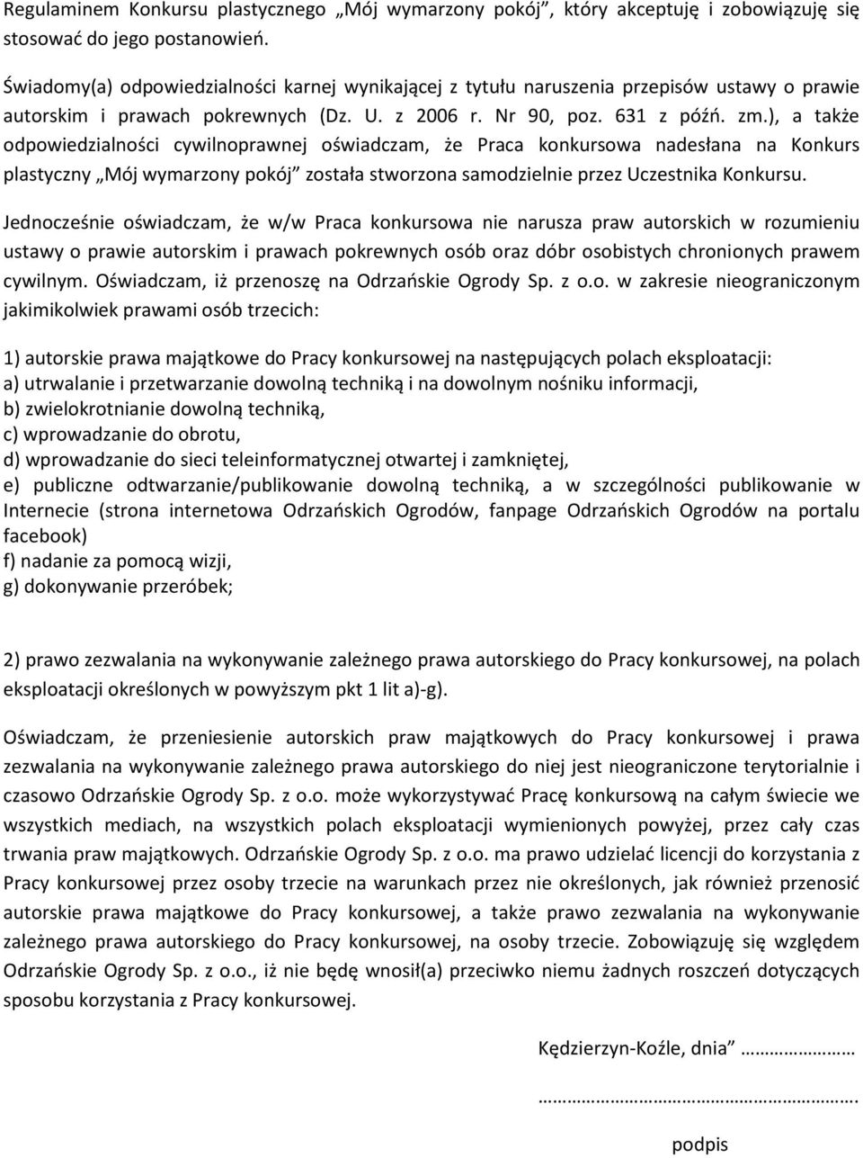 ), a także odpowiedzialności cywilnoprawnej oświadczam, że Praca konkursowa nadesłana na Konkurs plastyczny Mój wymarzony pokój została stworzona samodzielnie przez Uczestnika Konkursu.