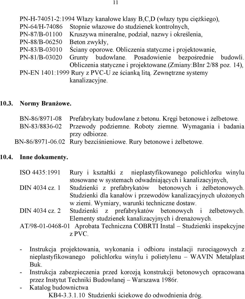 (zmiany:binr 2/88 poz. 14), PN-EN 1401:1999 Rury z PVC-U ze ścianką litą. Zewnętrzne systemy kanalizacyjne. 10.3. Normy Branżowe. BN-86/8971-08 Prefabrykaty budowlane z betonu.