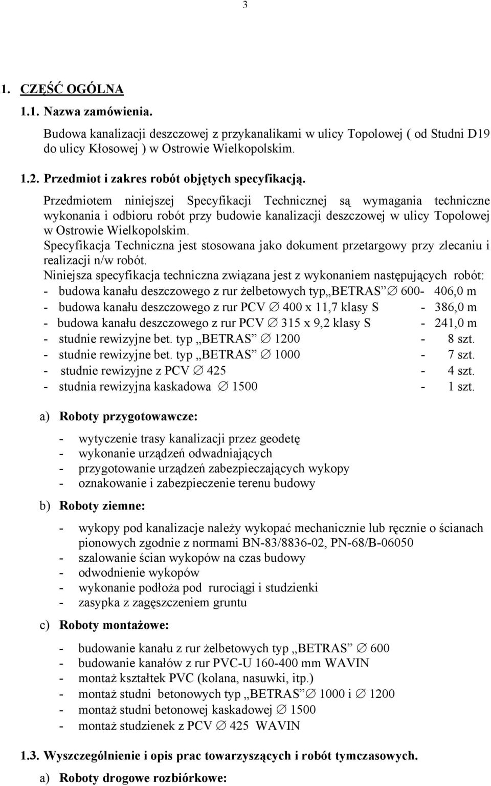 Przedmiotem niniejszej Specyfikacji Technicznej są wymagania techniczne wykonania i odbioru robót przy budowie kanalizacji deszczowej w ulicy Topolowej w Ostrowie Wielkopolskim.