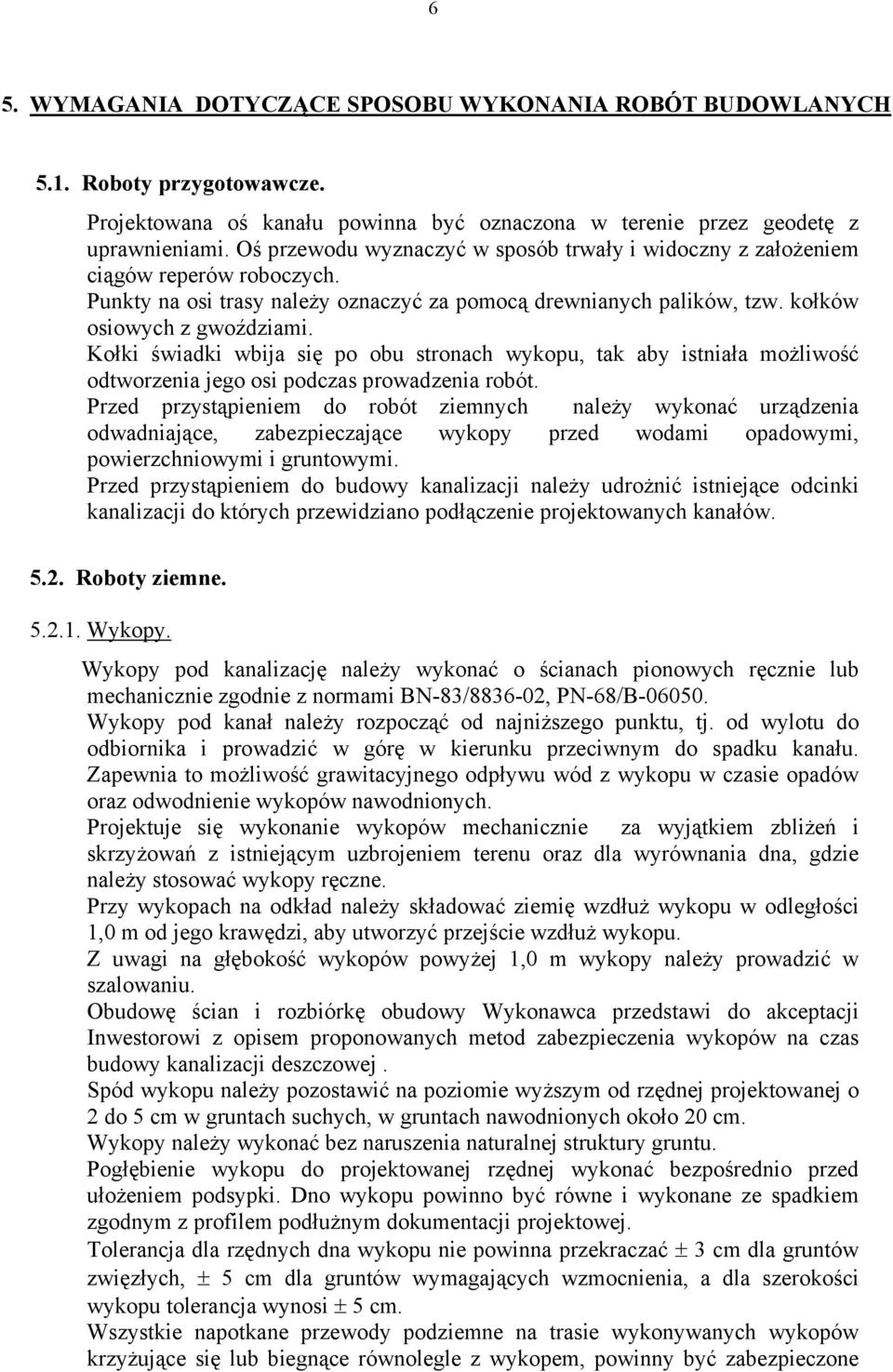 Kołki świadki wbija się po obu stronach wykopu, tak aby istniała możliwość odtworzenia jego osi podczas prowadzenia robót.