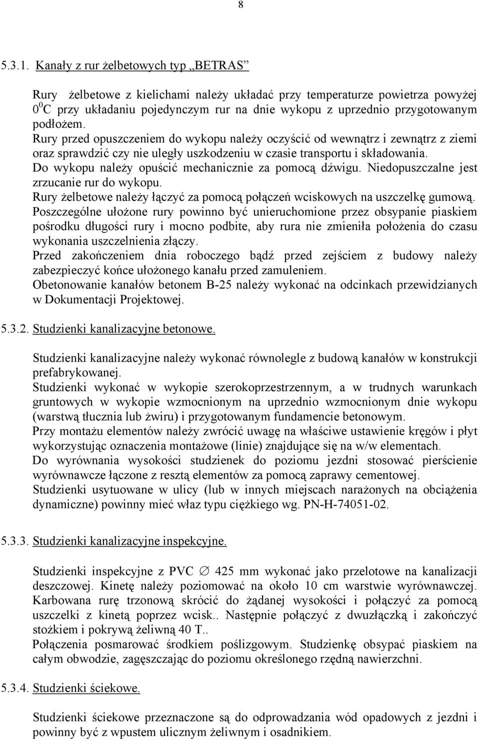 podłożem. Rury przed opuszczeniem do wykopu należy oczyścić od wewnątrz i zewnątrz z ziemi oraz sprawdzić czy nie uległy uszkodzeniu w czasie transportu i składowania.