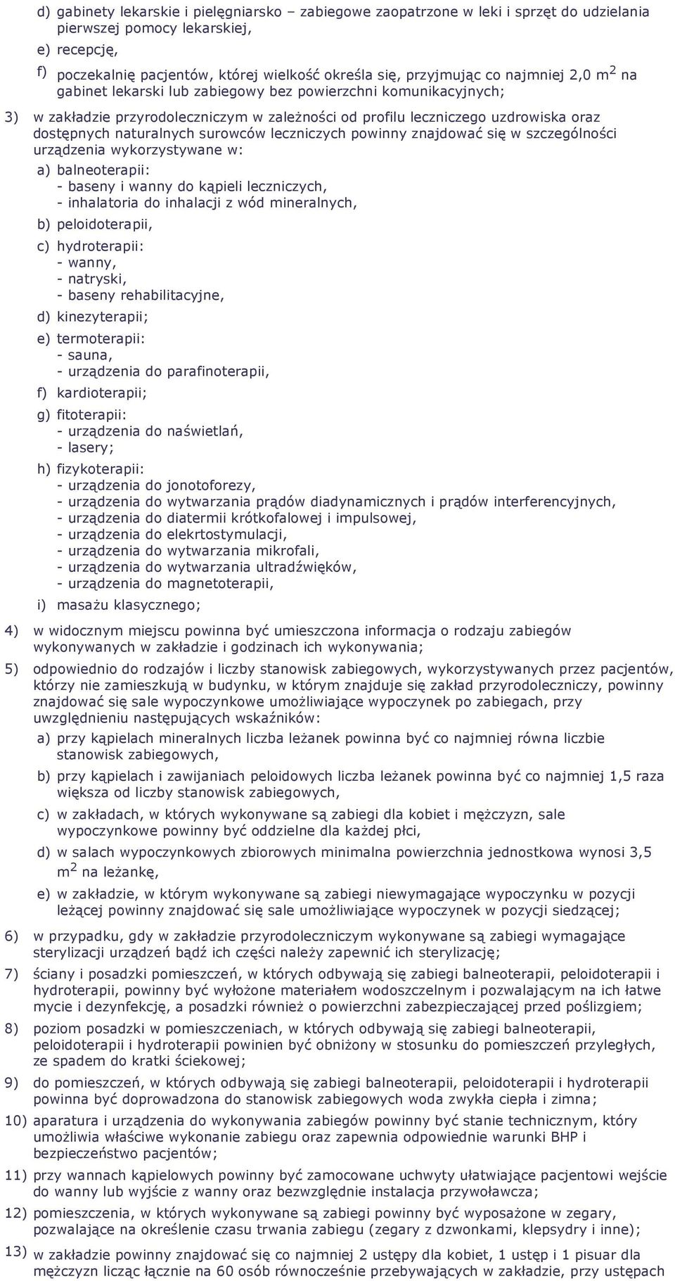 surowców leczniczych powinny znajdować się w szczególności urządzenia wykorzystywane w: a) balneoterapii: - baseny i wanny do kąpieli leczniczych, - inhalatoria do inhalacji z wód mineralnych, b)