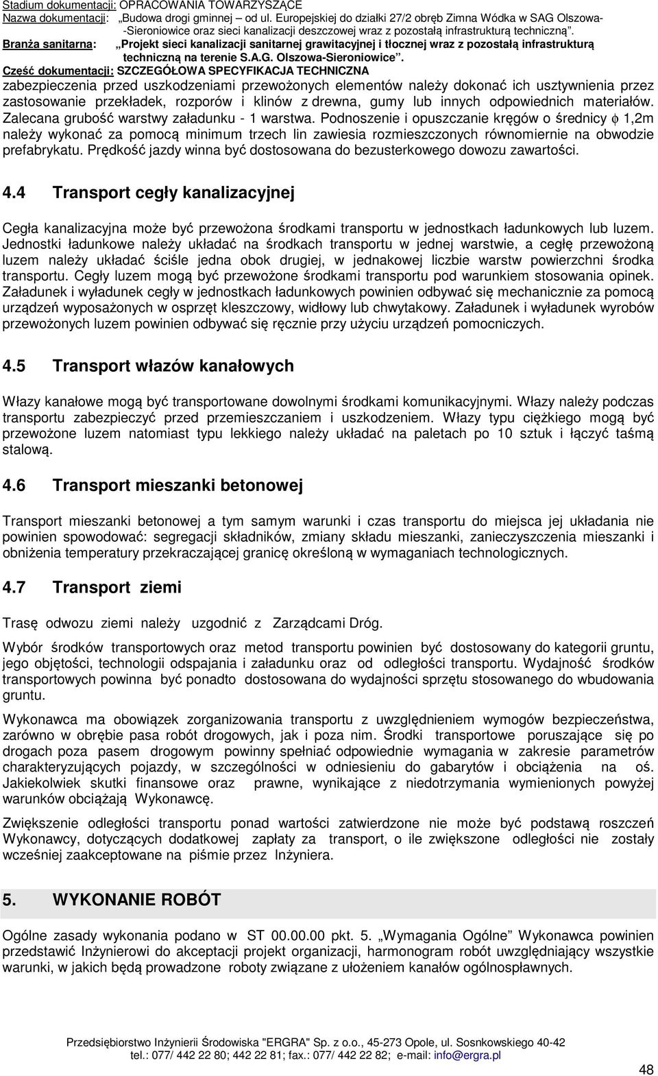 Podnoszenie i opuszczanie kręgów o średnicy φ 1,2m należy wykonać za pomocą minimum trzech lin zawiesia rozmieszczonych równomiernie na obwodzie prefabrykatu.