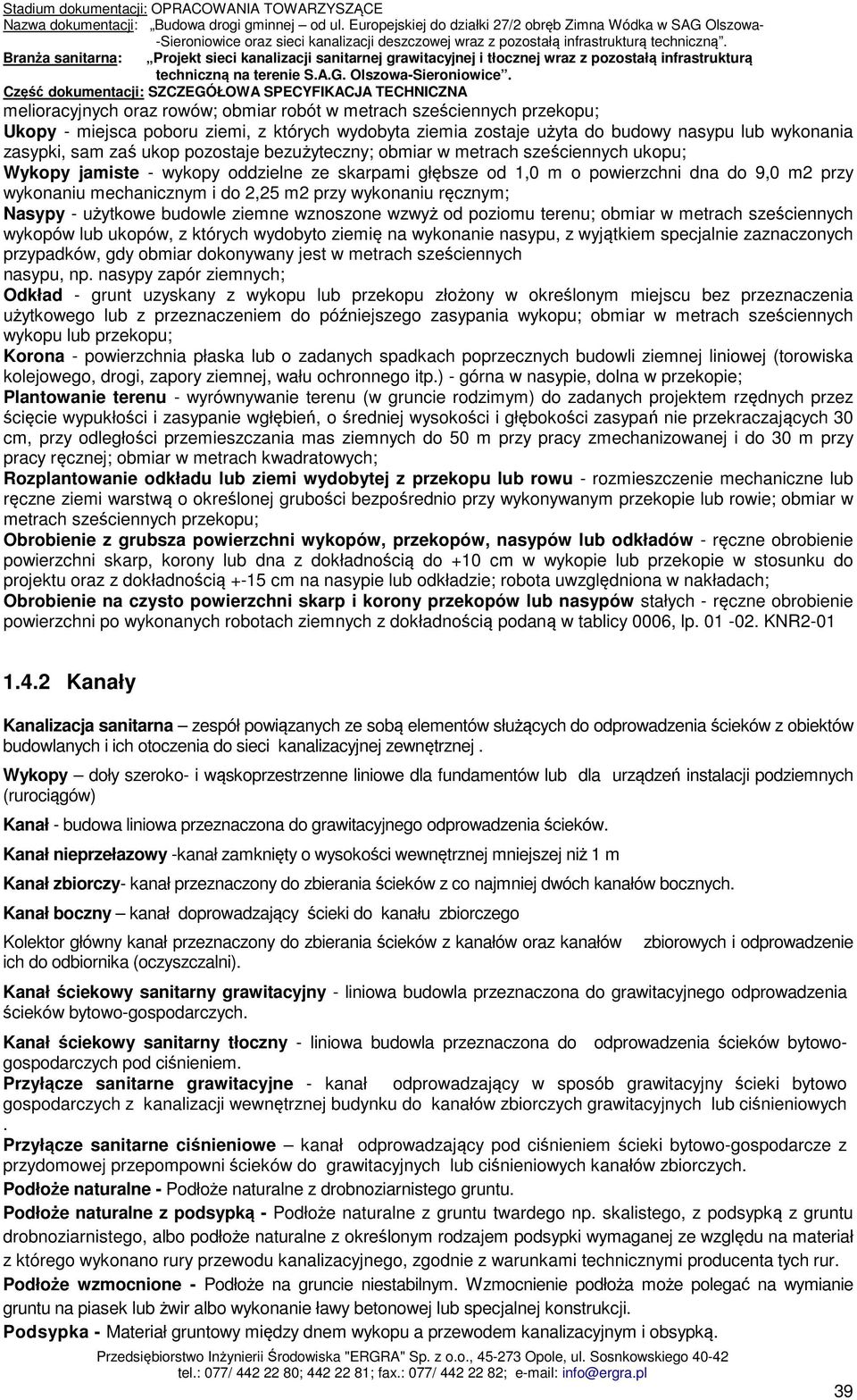 wykonaniu ręcznym; Nasypy - użytkowe budowle ziemne wznoszone wzwyż od poziomu terenu; obmiar w metrach sześciennych wykopów lub ukopów, z których wydobyto ziemię na wykonanie nasypu, z wyjątkiem