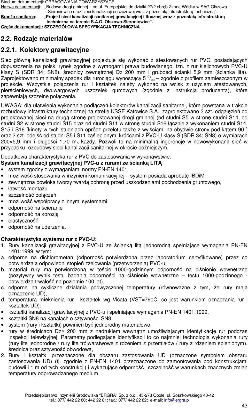 z rur kielichowych PVC-U klasy S (SDR 34; SN8), średnicy zewnętrznej Dz 200 mm i grubości ścianki 5,9 mm (ścianka lita).