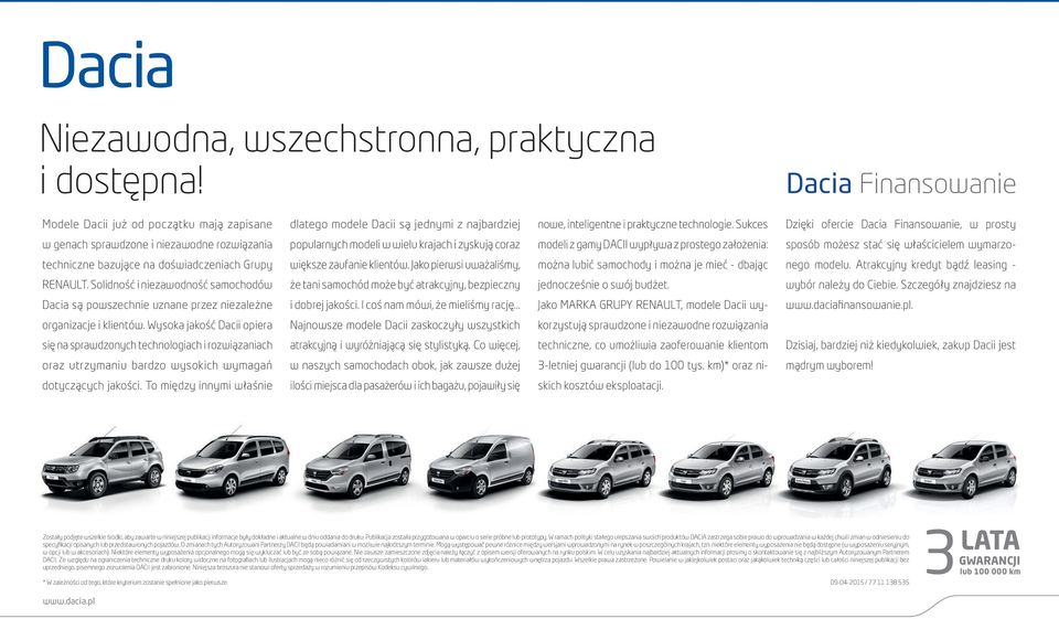 Sukces Dzięki ofercie Dacia Finansowanie, w prosty sposób możesz stać się właścicielem wymarzonego modelu. Atrakcyjny kredyt bądź leasing - wybór należy do Ciebie. Szczegóły znajdziesz na www.