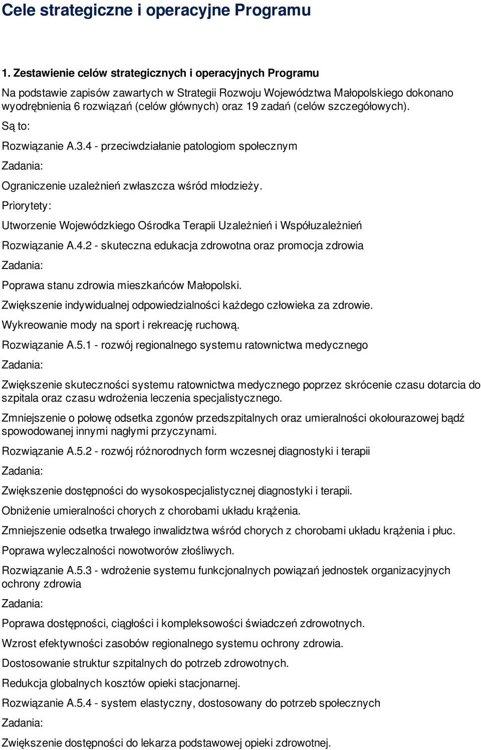 (celów szczegółowych). Są to: Rozwiązanie A.3.4 - przeciwdziałanie patologiom społecznym Ograniczenie uzależnień zwłaszcza wśród młodzieży.