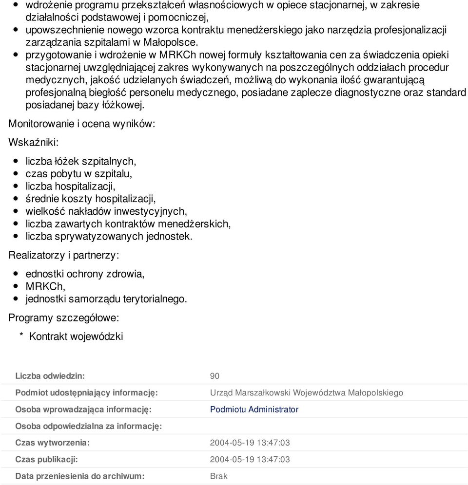 przygotowanie i wdrożenie w MRKCh nowej formuły kształtowania cen za świadczenia opieki stacjonarnej uwzględniającej zakres wykonywanych na poszczególnych oddziałach procedur medycznych, jakość