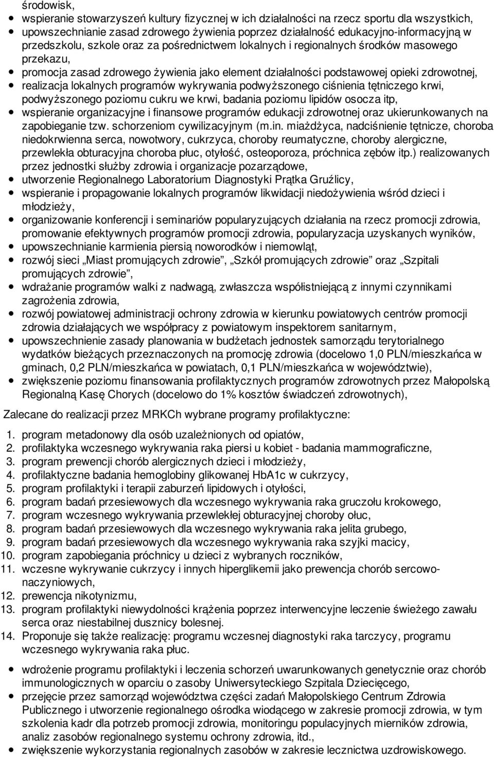 lokalnych programów wykrywania podwyższonego ciśnienia tętniczego krwi, podwyższonego poziomu cukru we krwi, badania poziomu lipidów osocza itp, wspieranie organizacyjne i finansowe programów