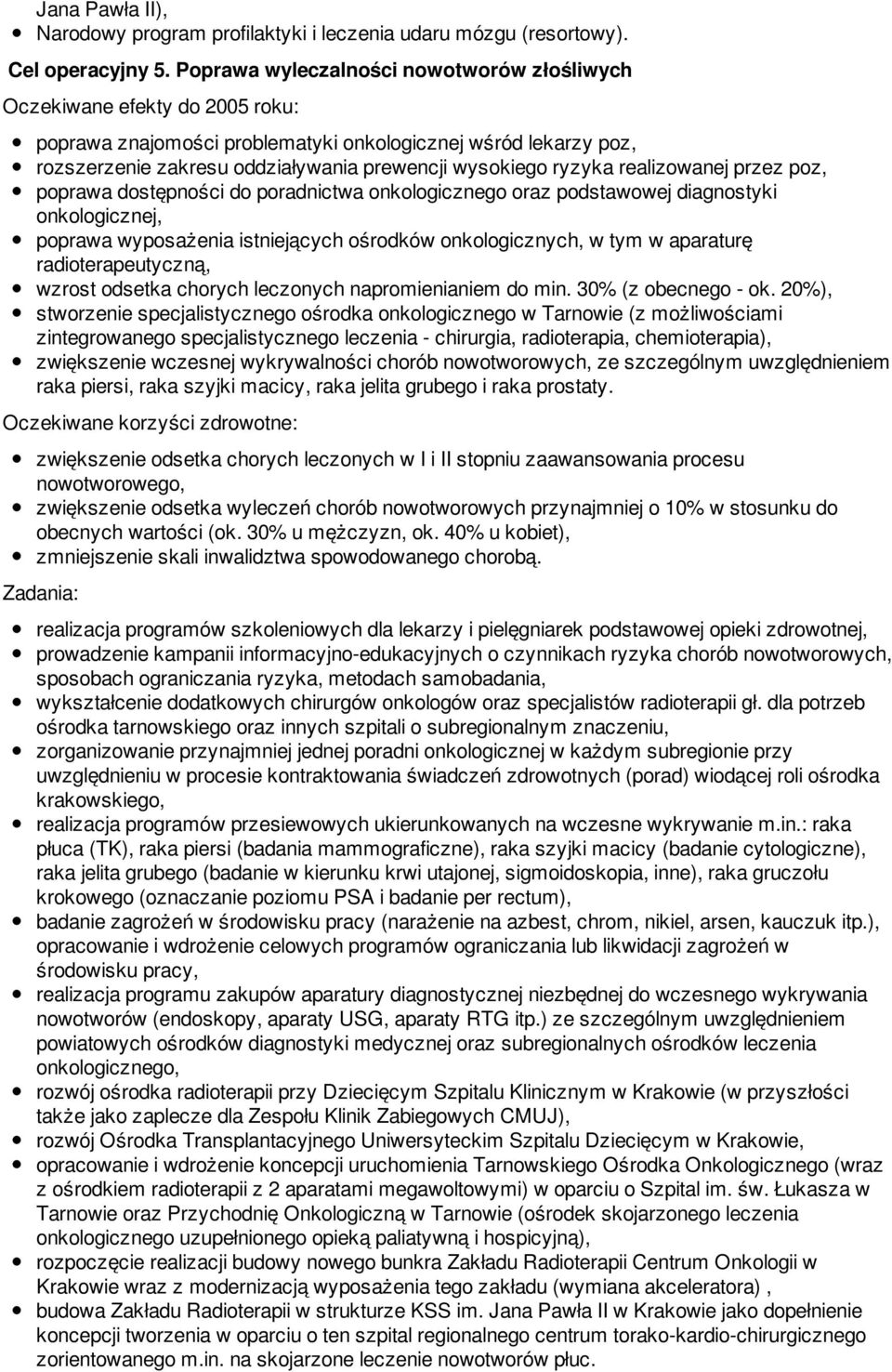 ryzyka realizowanej przez poz, poprawa dostępności do poradnictwa onkologicznego oraz podstawowej diagnostyki onkologicznej, poprawa wyposażenia istniejących ośrodków onkologicznych, w tym w