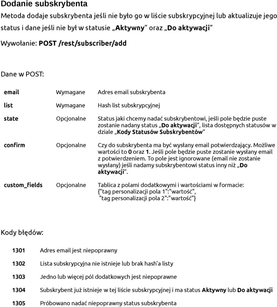 zostanie nadany status Do aktywacji, lista dostępnych statusów w dziale Kody Statusów Subskrybentów confirm Opcjonalne Czy do subskrybenta ma być wysłany email potwierdzający.