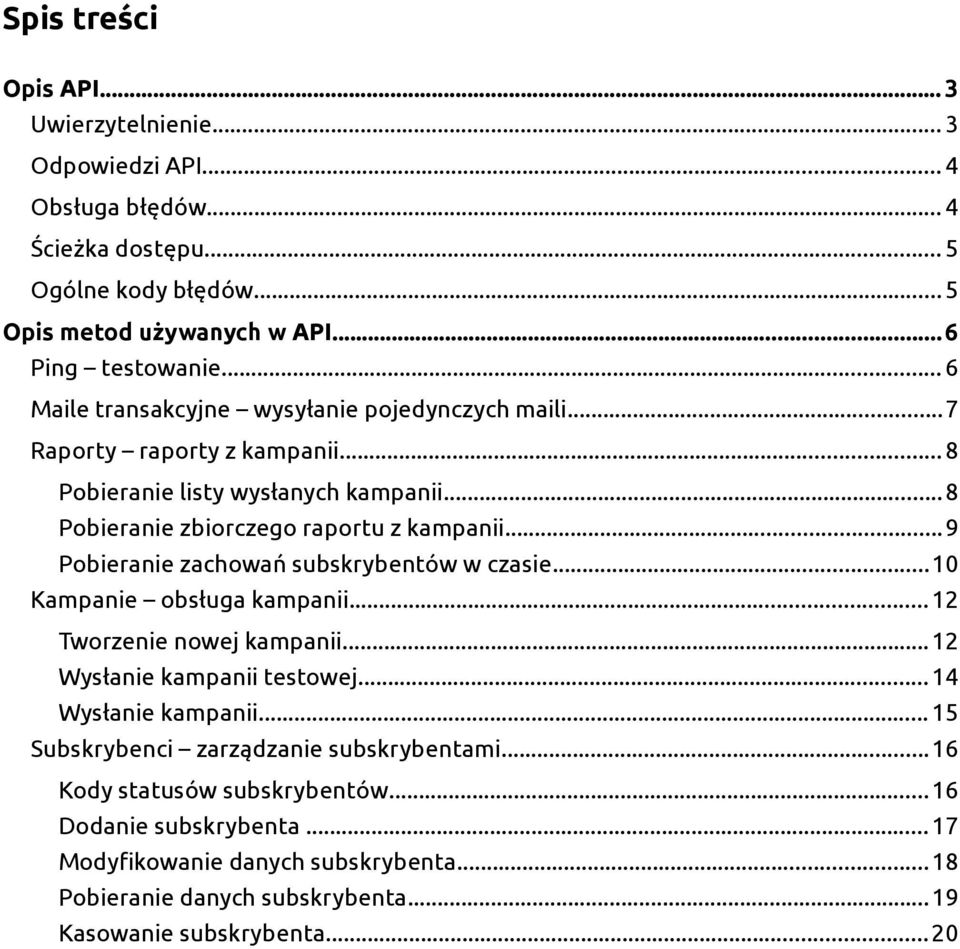 ..9 Pobieranie zachowań subskrybentów w czasie...10 Kampanie obsługa kampanii...12 Tworzenie nowej kampanii...12 Wysłanie kampanii testowej...14 Wysłanie kampanii.