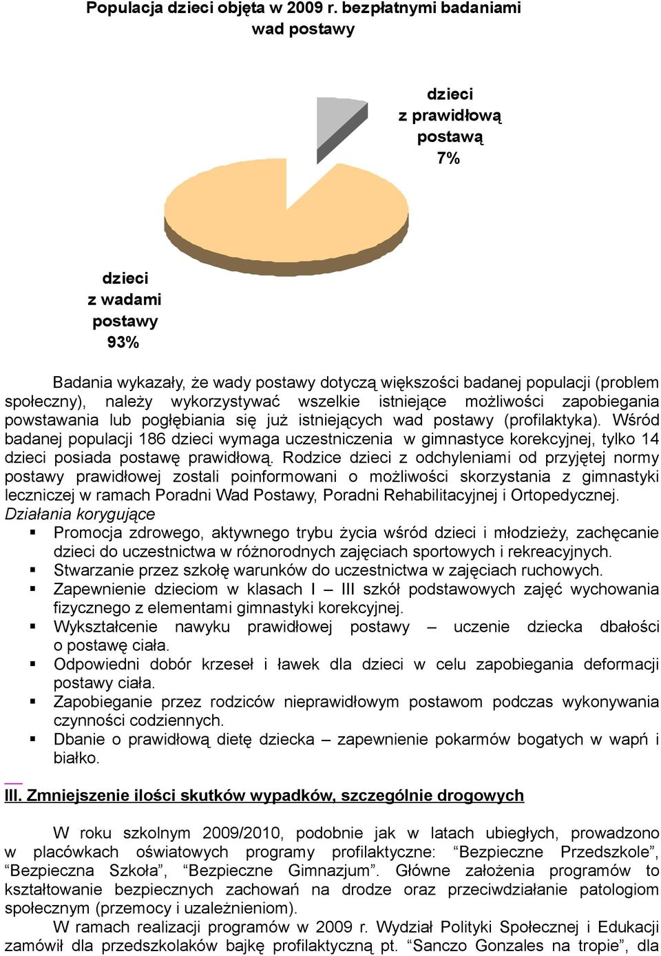 wykorzystywać wszelkie istniejące możliwości zapobiegania powstawania lub pogłębiania się już istniejących wad postawy (profilaktyka).