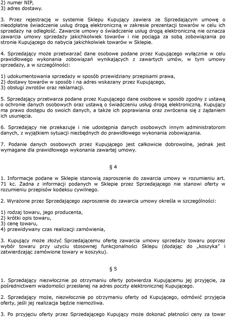 Przez rejestrację w systemie Sklepu Kupujący zawiera ze Sprzedającym umowę o nieodpłatne świadczenie usług drogą elektroniczną w zakresie prezentacji towarów w celu ich sprzedaży na odległość.