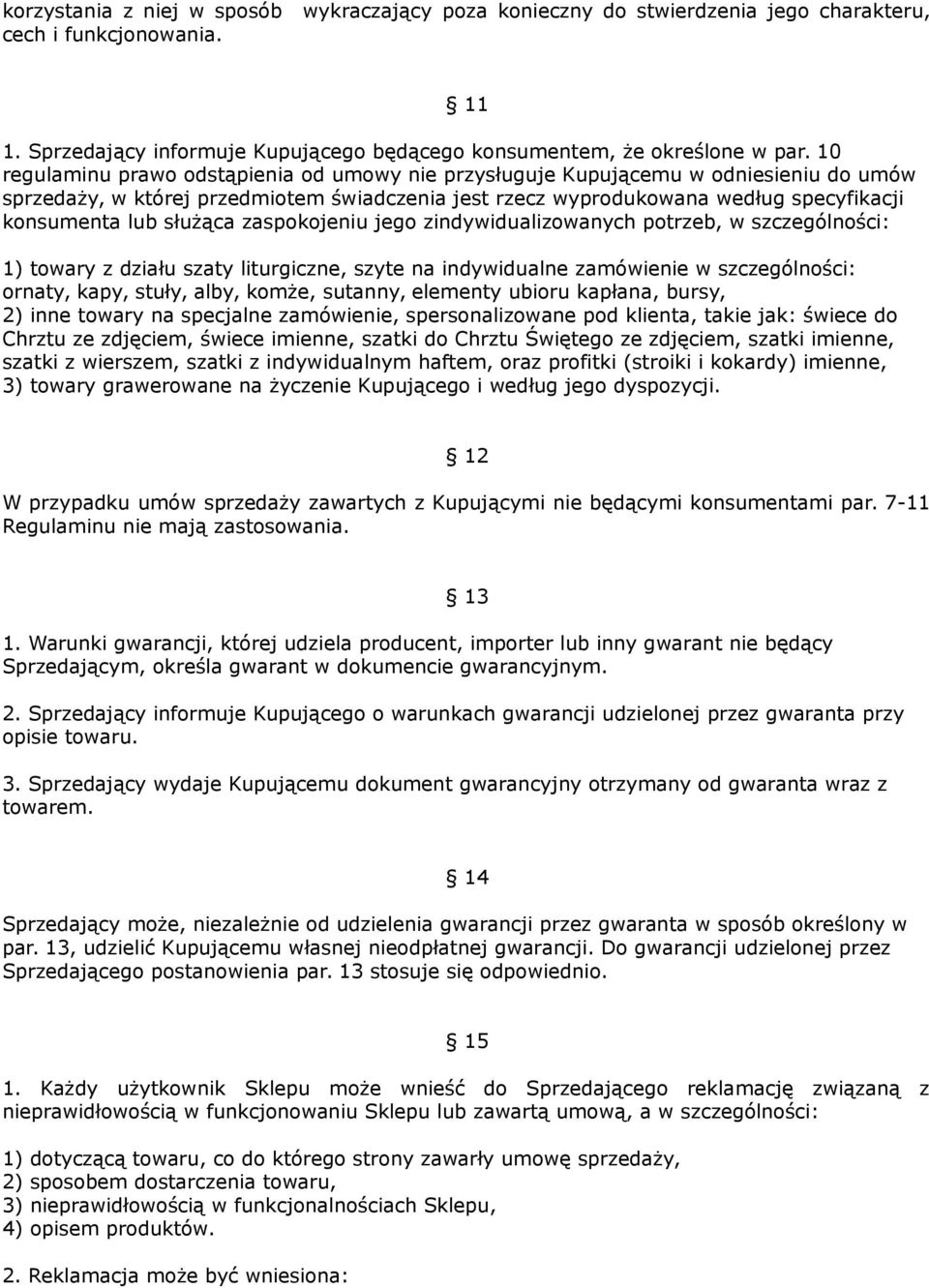 służąca zaspokojeniu jego zindywidualizowanych potrzeb, w szczególności: 1) towary z działu szaty liturgiczne, szyte na indywidualne zamówienie w szczególności: ornaty, kapy, stuły, alby, komże,