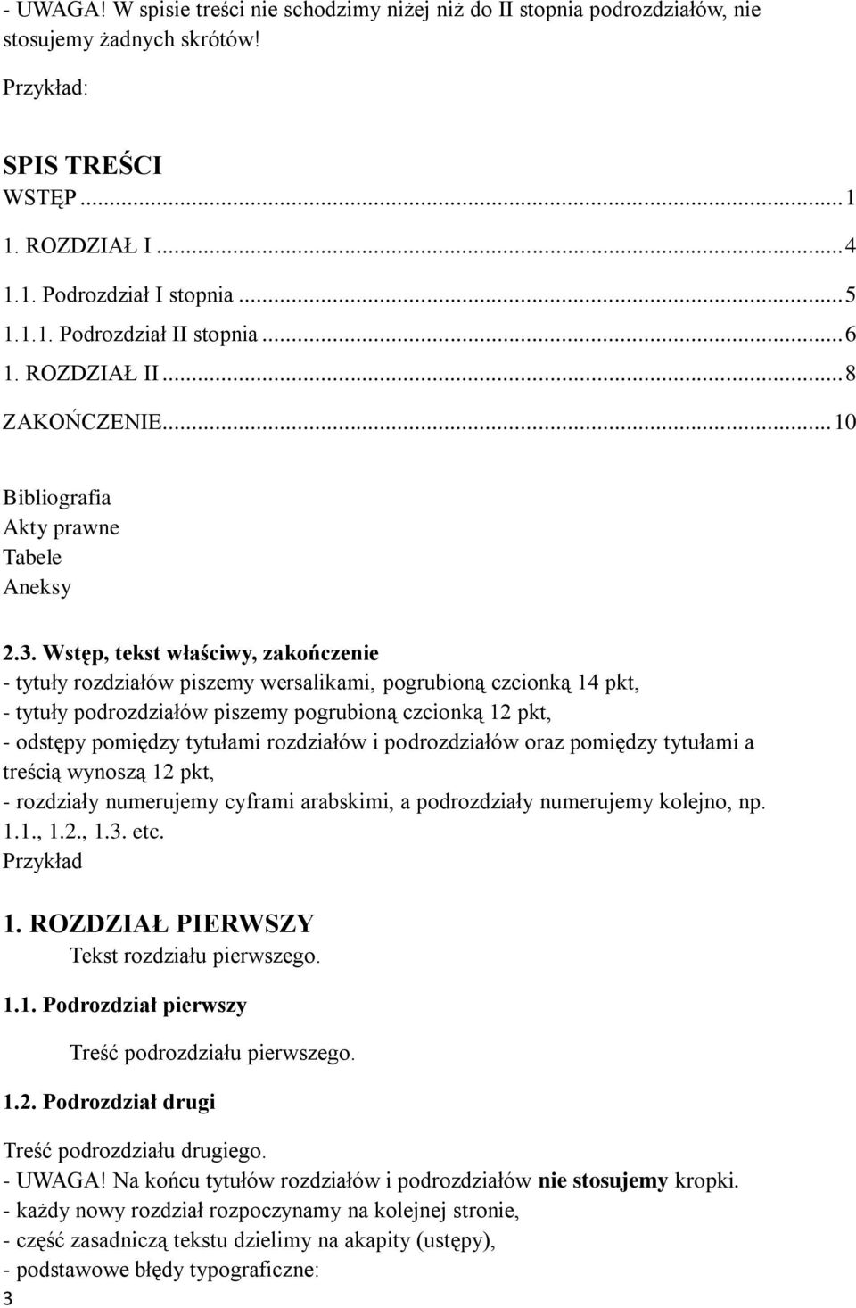 Wstęp, tekst właściwy, zakończenie - tytuły rozdziałów piszemy wersalikami, pogrubioną czcionką 14 pkt, - tytuły podrozdziałów piszemy pogrubioną czcionką 12 pkt, - odstępy pomiędzy tytułami