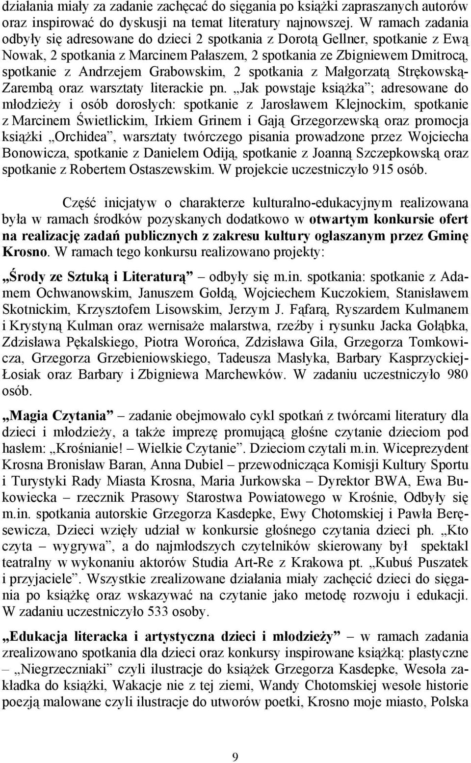 Grabowskim, 2 spotkania z Małgorzatą Strękowską- Zarembą oraz warsztaty literackie pn.