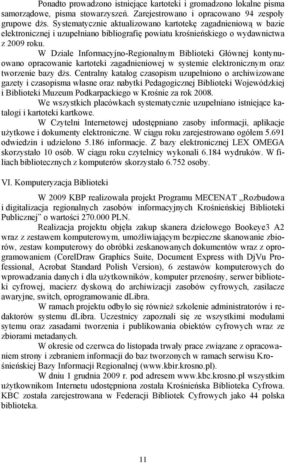 W Dziale Informacyjno-Regionalnym Biblioteki Głównej kontynuowano opracowanie kartoteki zagadnieniowej w systemie elektronicznym oraz tworzenie bazy dżs.