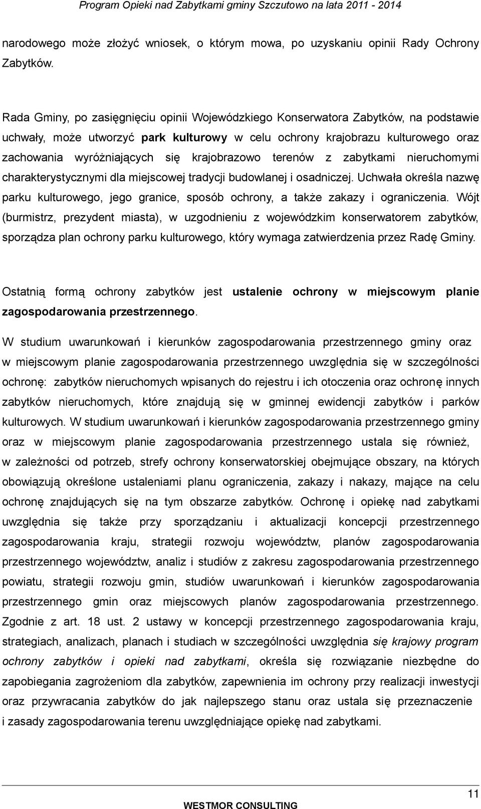 zabytkami nieruchmymi charakterystycznymi dla miejscwej tradycji budwlanej i sadniczej. Uchwała kreśla nazwę parku kulturweg, jeg granice, spsób chrny, a także zakazy i graniczenia.