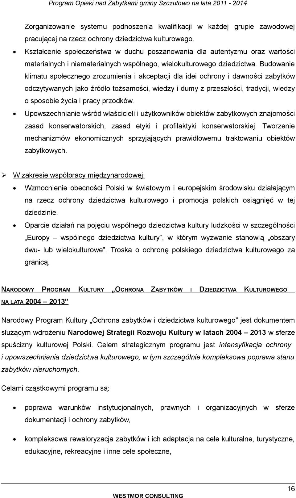 Budwanie klimatu spłeczneg zrzumienia i akceptacji dla idei chrny i dawnści zabytków dczytywanych jak źródł tżsamści, wiedzy i dumy z przeszłści, tradycji, wiedzy spsbie życia i pracy przdków.