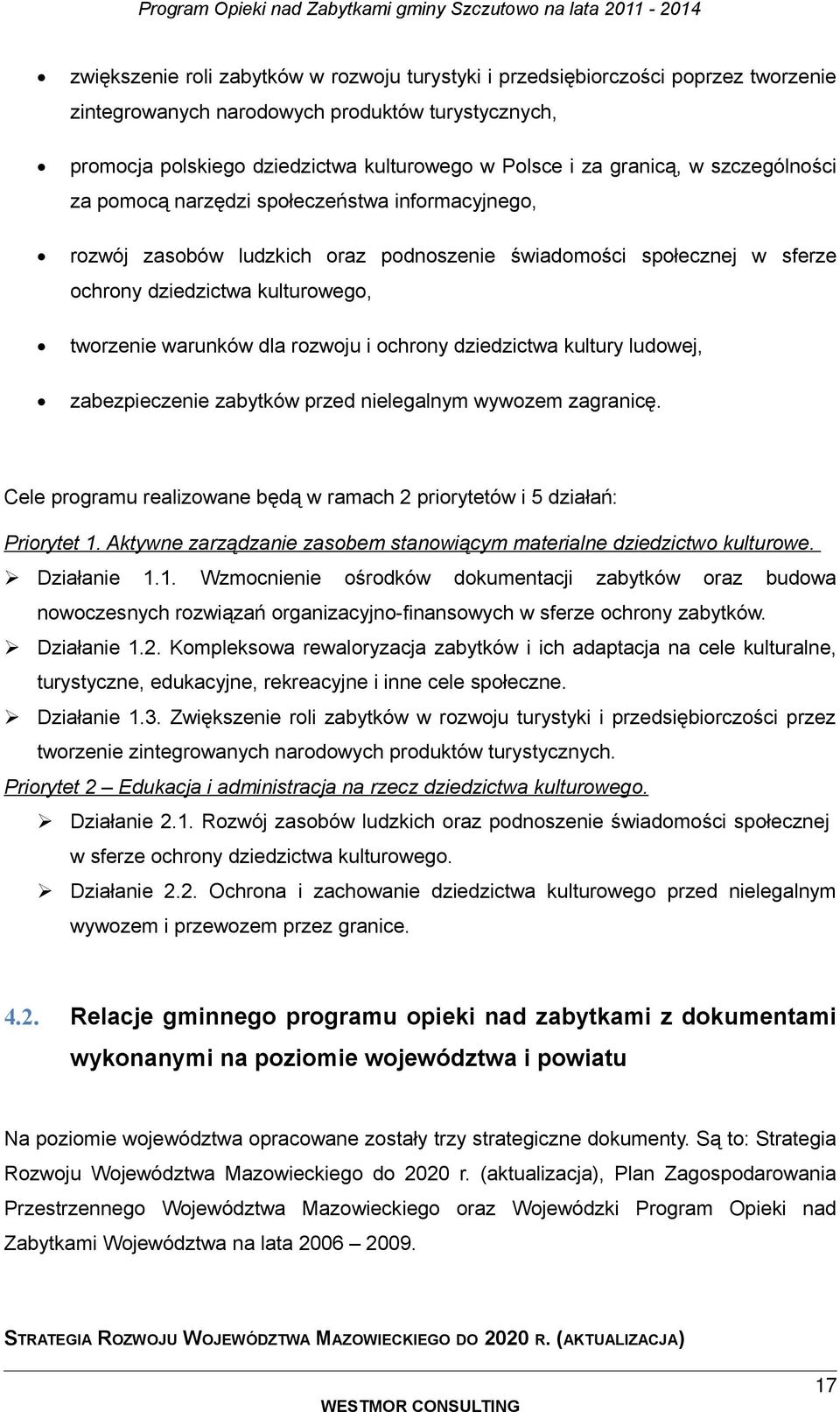 ludwej, zabezpieczenie zabytków przed nielegalnym wywzem zagranicę. Cele prgramu realizwane będą w ramach 2 prirytetów i 5 działań: Prirytet 1.