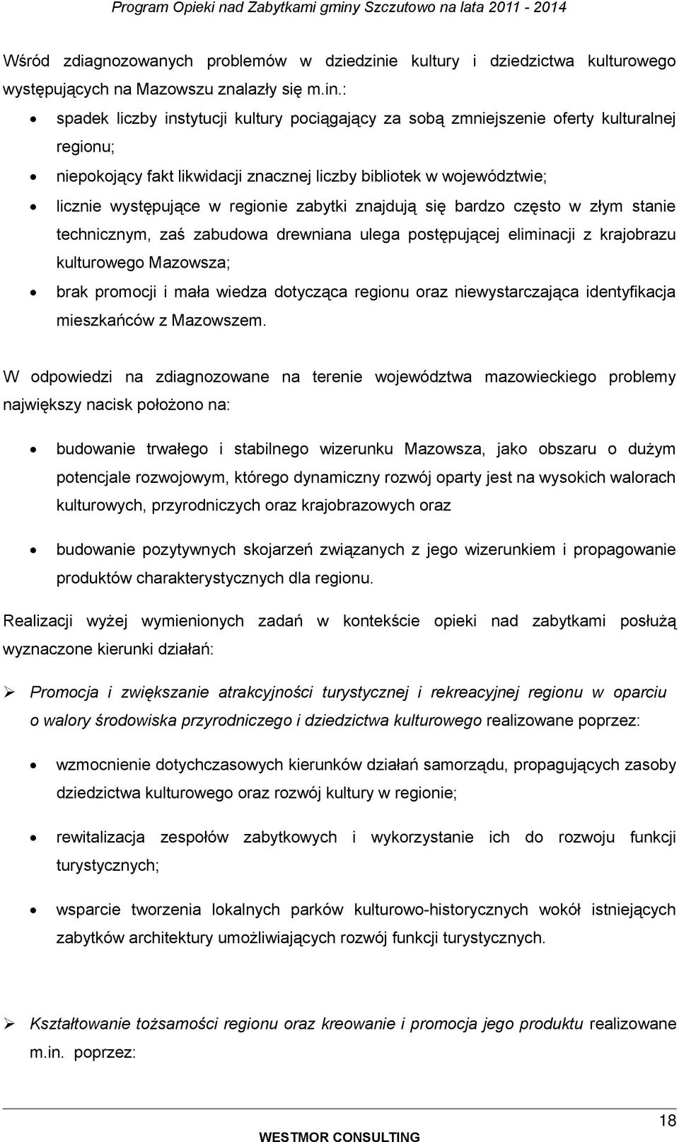 : spadek liczby instytucji kultury pciągający za sbą zmniejszenie ferty kulturalnej reginu; niepkjący fakt likwidacji znacznej liczby biblitek w wjewództwie; licznie występujące w reginie zabytki