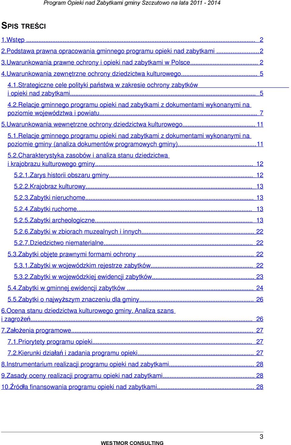 Relacje gminneg prgramu pieki nad zabytkami z dkumentami wyknanymi na pzimie wjewództwa i pwiatu... 7 5.Uwarunkwania wewnę trzne chrny dziedzictwa kulturweg... 11