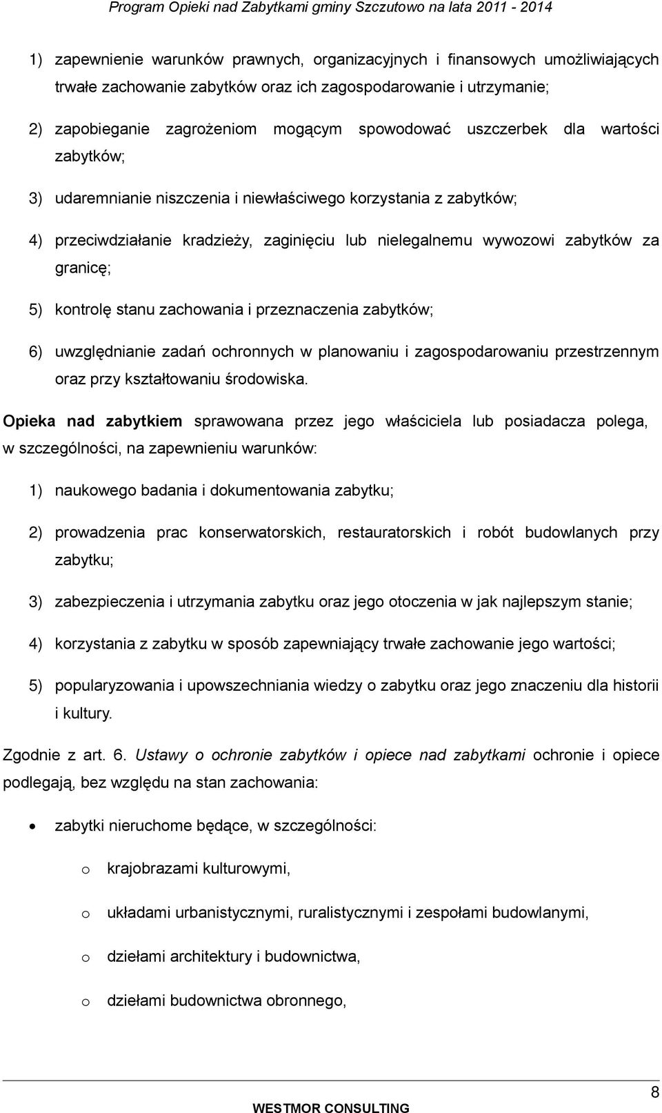 przeznaczenia zabytków; 6) uwzględnianie zadań chrnnych w planwaniu i zagspdarwaniu przestrzennym raz przy kształtwaniu śrdwiska.