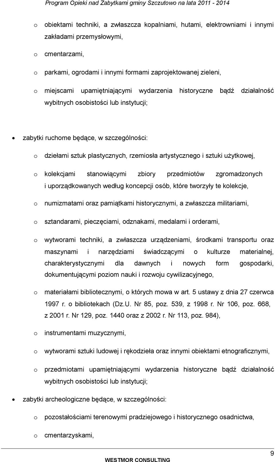 stanwiącymi zbiry przedmitów zgrmadznych i uprządkwanych według kncepcji sób, które twrzyły te klekcje, numizmatami raz pamiątkami histrycznymi, a zwłaszcza militariami, sztandarami, pieczęciami,