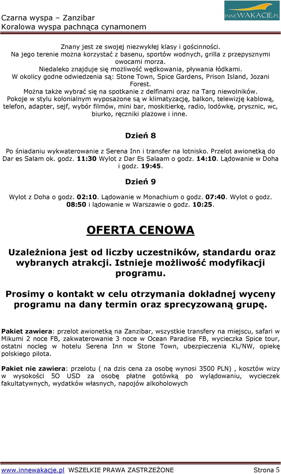 MoŜna takŝe wybrać się na spotkanie z delfinami oraz na Targ niewolników.