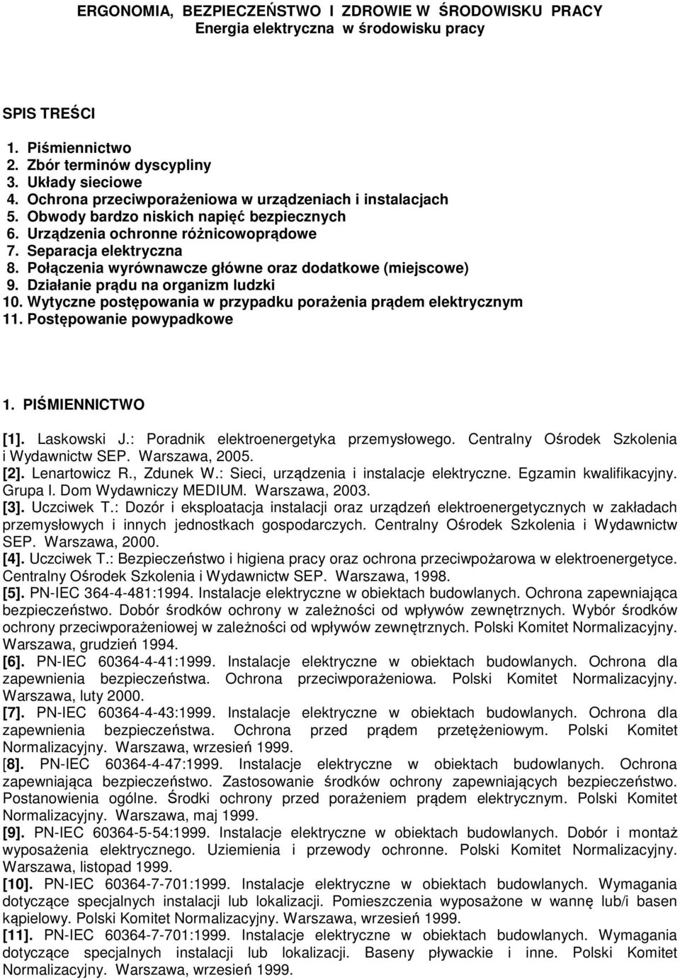 Połączenia wyrównawcze główne oraz dodatkowe (miejscowe) 9. Działanie prądu na organizm ludzki 10. Wytyczne postępowania w przypadku porażenia prądem elektrycznym 11. Postępowanie powypadkowe 1.