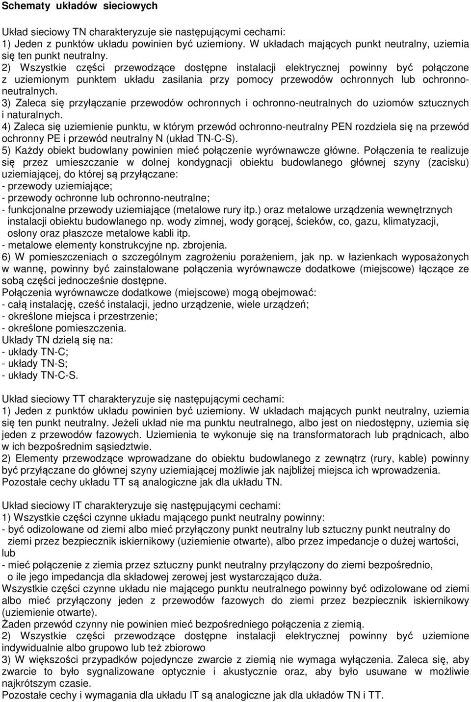 2) Wszystkie części przewodzące dostępne instalacji elektrycznej powinny być połączone z uziemionym punktem układu zasilania przy pomocy przewodów ochronnych lub ochronnoneutralnych.