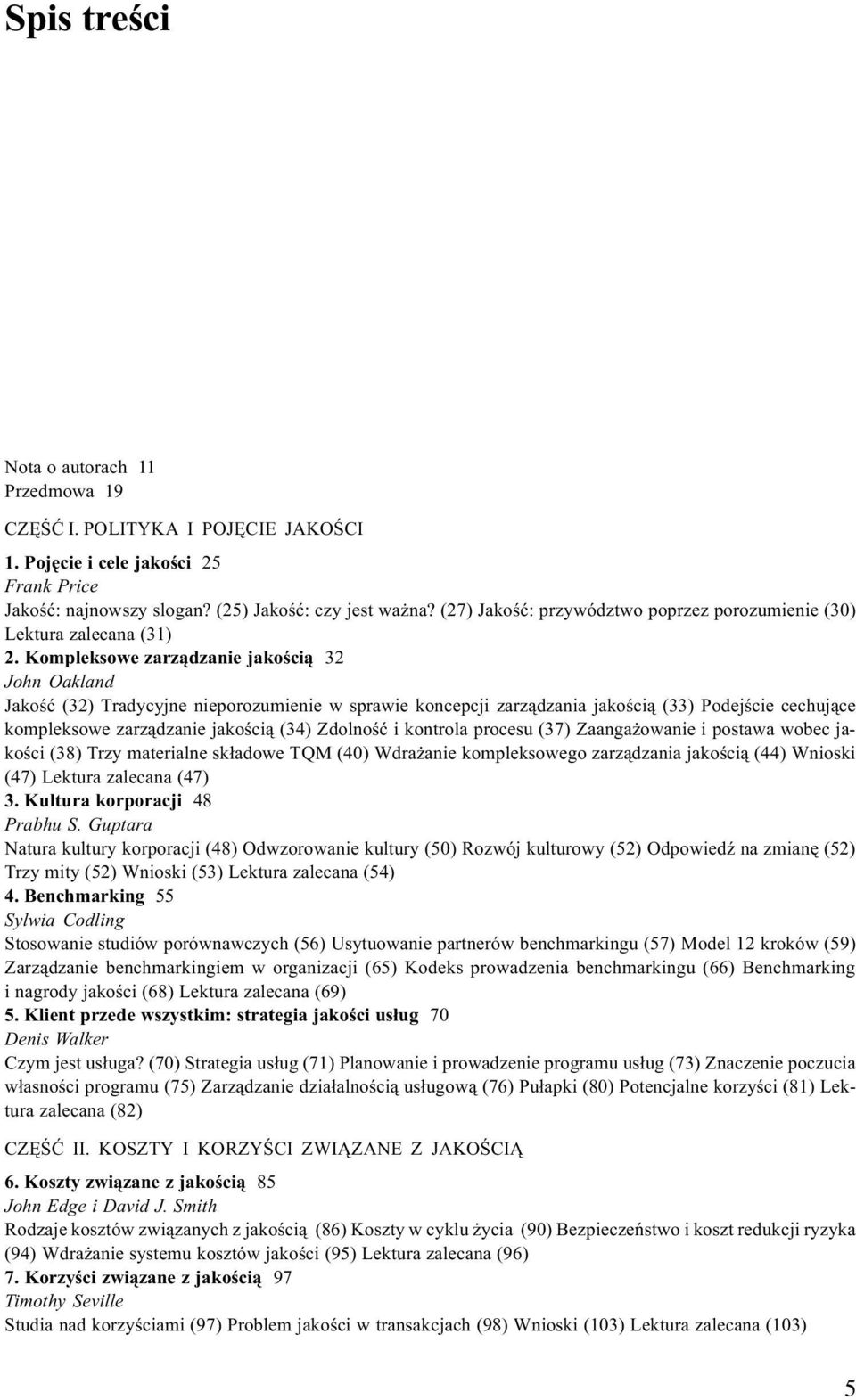 Kompleksowe zarz¹dzanie jakoœci¹ 32 John Oakland Jakoœæ (32) Tradycyjne nieporozumienie w sprawie koncepcji zarz¹dzania jakoœci¹ (33) Podejœcie cechuj¹ce kompleksowe zarz¹dzanie jakoœci¹ (34)