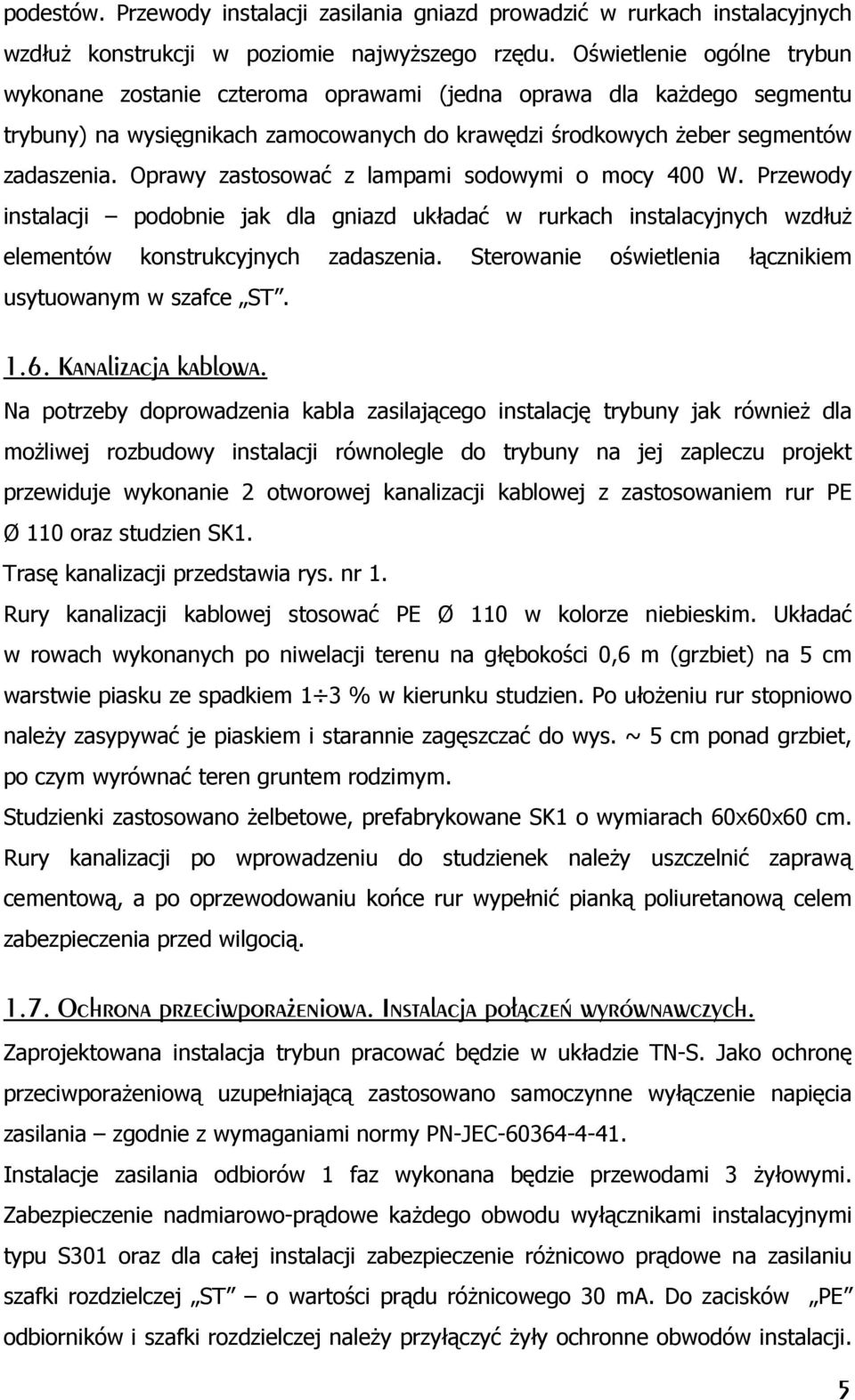 Oprawy zastosować z lampami sodowymi o mocy 400 W. Przewody instalacji podobnie jak dla gniazd układać w rurkach instalacyjnych wzdłuŝ elementów konstrukcyjnych zadaszenia.