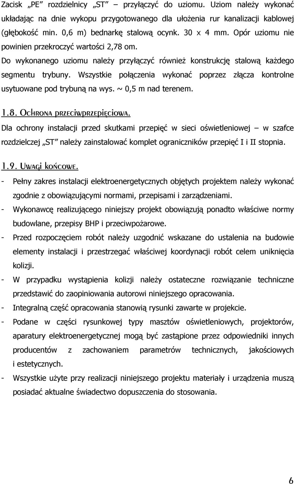 Wszystkie połączenia wykonać poprzez złącza kontrolne usytuowane pod trybuną na wys. ~ 0,5 m nad terenem. 1.8. Ochrona przeciwprzepięciowa.