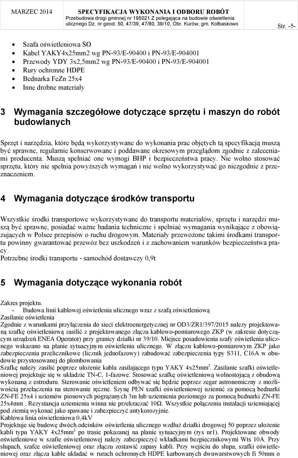 konserwowane i poddawane okresowym przeglądom zgodnie z zaleceniami producenta. Muszą spełniać one wymogi BHP i bezpieczeństwa pracy.