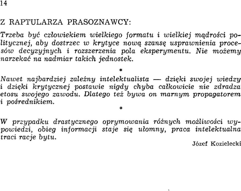 * Nawet najbardziej zależny intelektualista dzięki swojej wiedzy i dzięki krytycznej postawie nigdy chyba całkowicie nie zdradza etosu swojego zawodu.