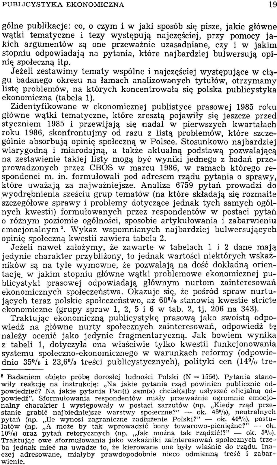 Jeżeli zestawimy tematy wspólne i najczęściej występujące w ciągu badanego okresu na łamach analizowanych tytułów, otrzymamy listę problemów, na których koncentrowała się polska publicystyka