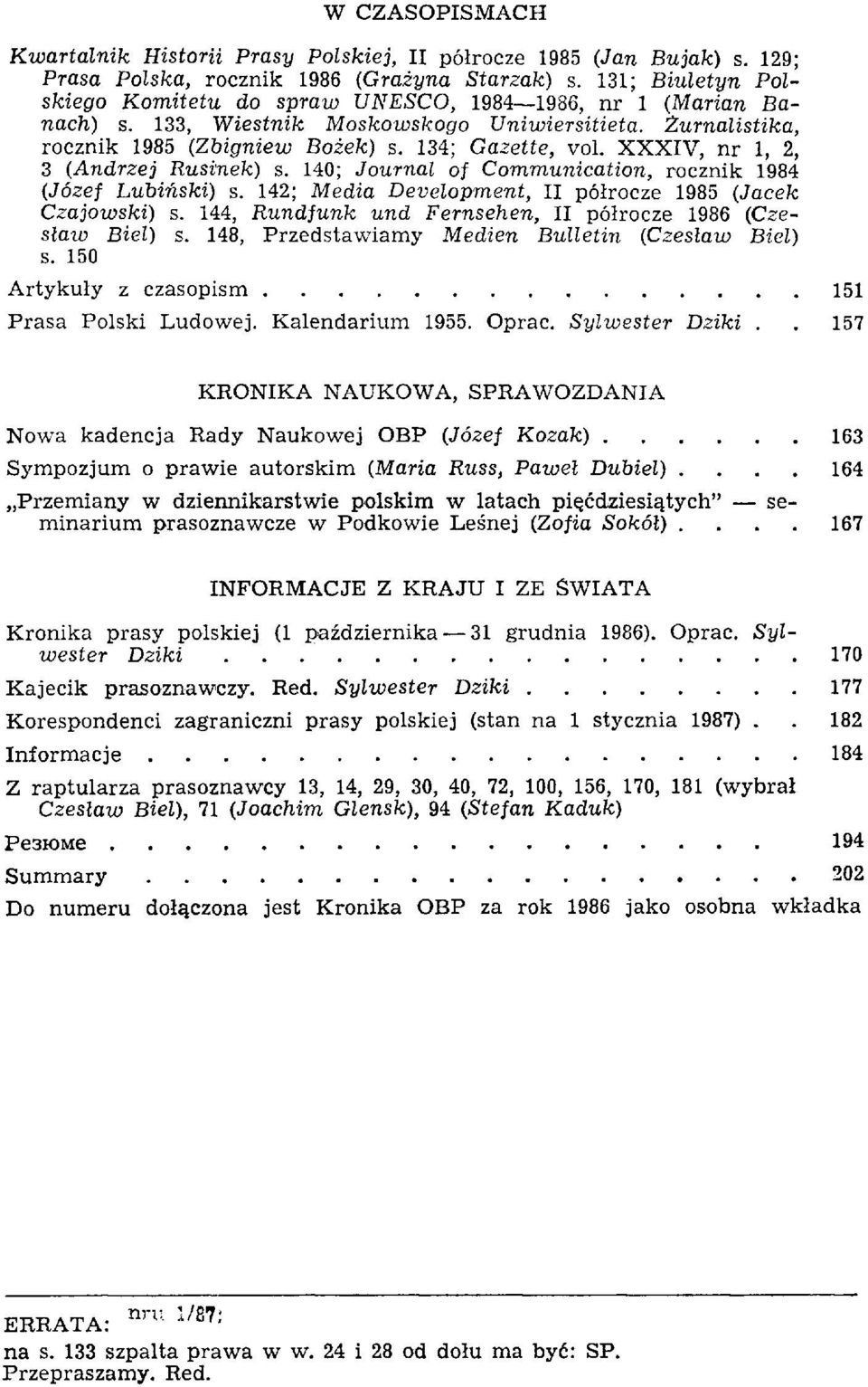 XXXIV, nr 1, 2, 3 (Andrzej Rusinek) s. 140; Journal of Communication, rocznik 1984 (Józef Lubiński) s. 142; Media Development, II półrocze 1985 (Jacek Czajowski) s.