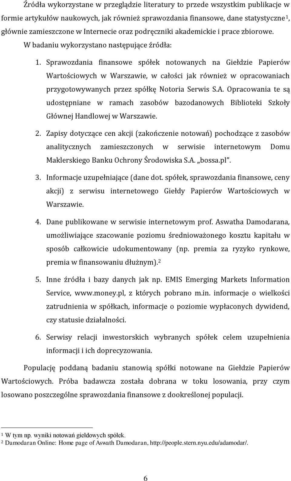 Sprawozdania finansowe spółek notowanych na Giełdzie Papierów Wartościowych w Warszawie, w całości jak również w opracowaniach przygotowywanych przez spółkę Notoria Serwis S.A.