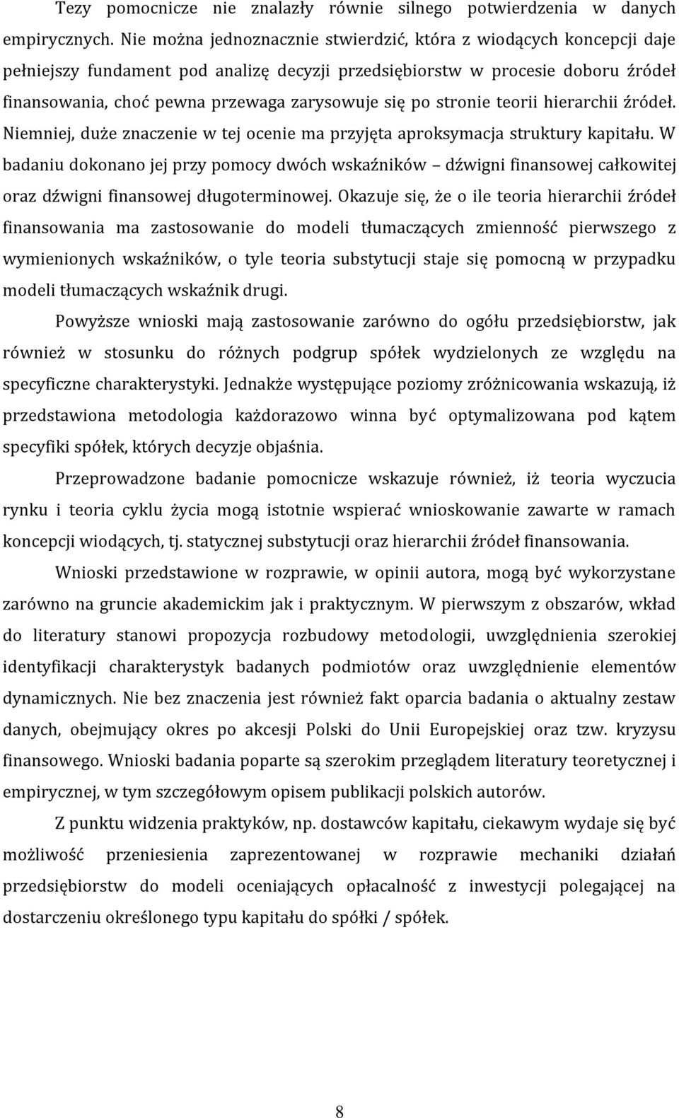 po stronie teorii hierarchii źródeł. Niemniej, duże znaczenie w tej ocenie ma przyjęta aproksymacja struktury kapitału.