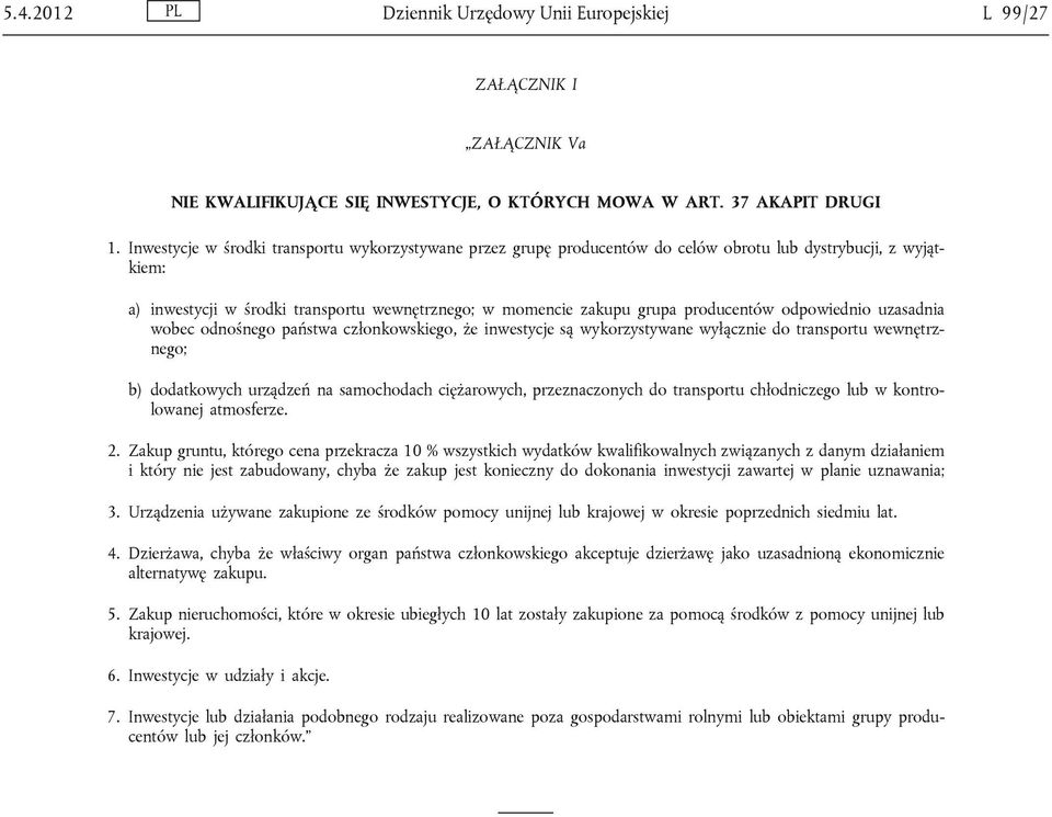 odpowiednio uzasadnia wobec odnośnego państwa członkowskiego, że inwestycje są wykorzystywane wyłącznie do transportu wewnętrznego; b) dodatkowych urządzeń na samochodach ciężarowych, przeznaczonych