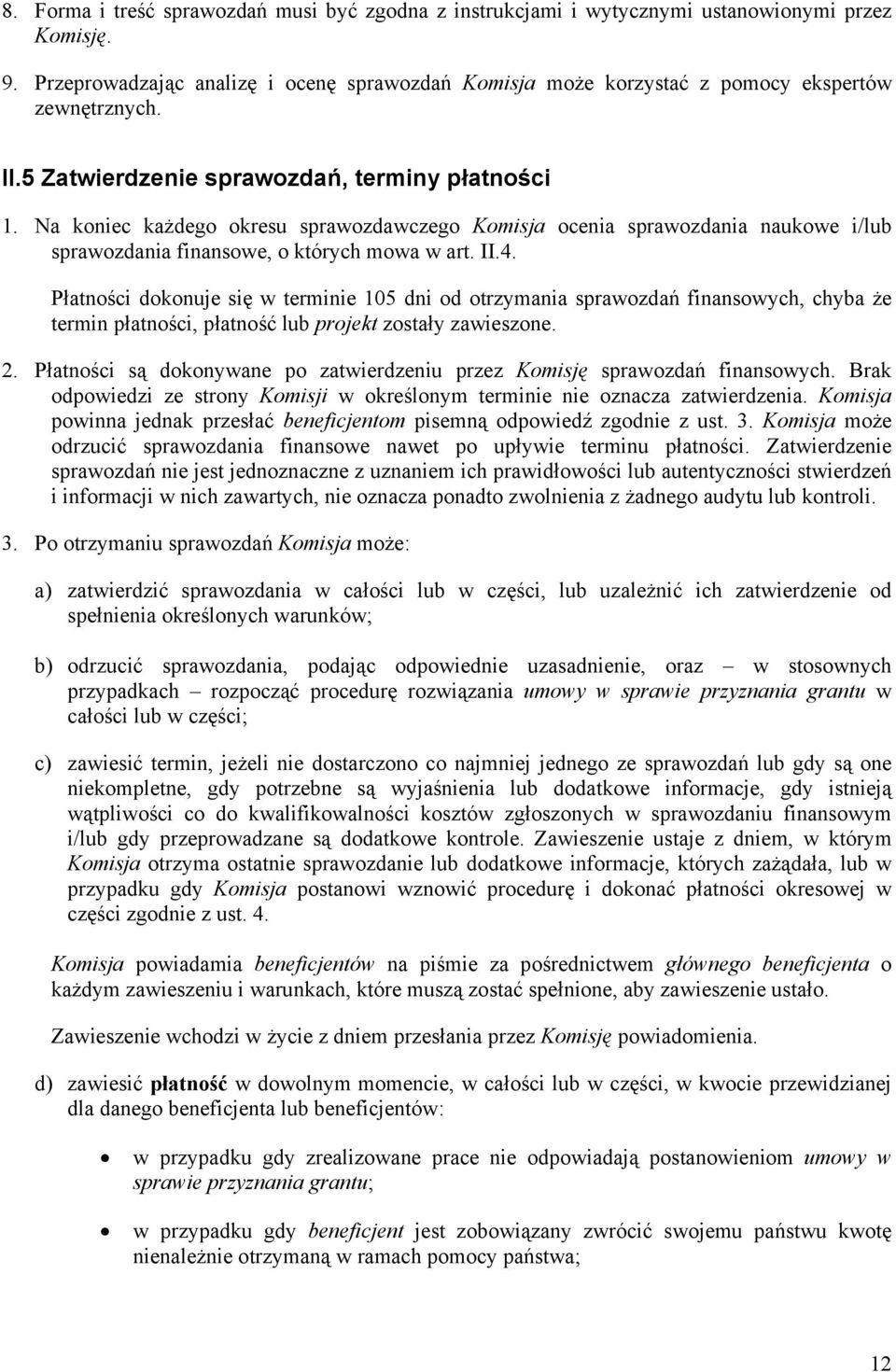 Na koniec każdego okresu sprawozdawczego Komisja ocenia sprawozdania naukowe i/lub sprawozdania finansowe, o których mowa w art. II.4.